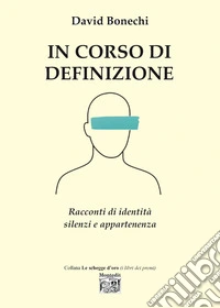 In corso di definizione. Racconti di identità silenzi e appartenenza libro