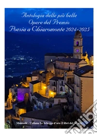 Antologia delle più belle opere del Premio Poesia a Chiaromonte 2024-2025 libro