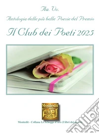 Antologia delle più belle poesie del Premio Il club dei poeti 2025 libro