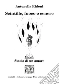 Scintille, fuoco e cenere. Soria di un amore libro