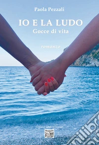Io e la Ludo. Gocce di vita libro