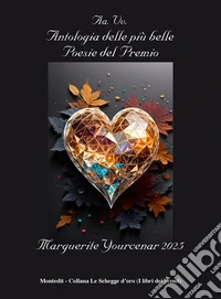 Antologia delle più belle poesie del Premio Marguerite Yourcenar 2025 libro