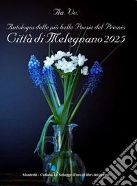 Antologia delle più belle poesie del premio Città di Melegnano 2025 libro
