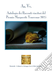 Antologia dei racconti vincitori del Premio Marguerite Yourcenar 2025 libro