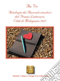 Antologia del racconti vincitori del Premio letterario Città di Melegnano 2025 libro
