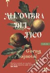 All'ombra del fico libro di Vojnovic Goran