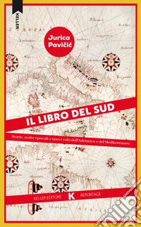 Il libro del Sud. Storie, svolte epocali e nuovi volti dell'Adriatico e del Mediterraneo libro