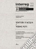 Sentieri d'acqua. La Litoranea veneta: da infrastruttura nella Grande guerra a sentiero di pace-Vodne poti. Litoranea veneta: od infrastrukture v Veliki vojni do poti miru