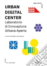 Urban digital center. Laboratorio di Innovazione Urbana Aperta. Ediz. illustrata