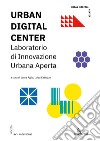 Urban digital center. Laboratorio di Innovazione Urbana Aperta. Ediz. illustrata libro