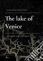 The lake of Venice. A scenario for Venice and its lagoon libro