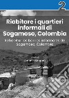 Riabitare i quartieri informali di Sogamoso, Colombia-Rehabitar los barrios informales de Sogamoso, Colombia. Ediz. illustrata libro