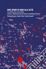 Fare sport fa bene alla città. Tra mobilità attiva e spazi collettivi: ricerche e riflessioni a partire dal territorio metropolitano di Venezia libro