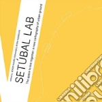 Setúbal Lab. The space to live together: a new cartography of urban-ground. Ediz. illustrata libro