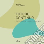 Futuro continuo. Esperienze di design per la transizione ecologica e digitale. Ediz. illustrata