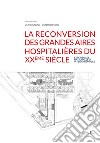 La reconversion des grandes aires hospitalières du XXème siècle. Expériences nationales et internationales libro