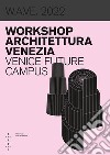 W.A.VE. 2022 Workshop architettura Venezia. Venice future campus. Ediz. bilingue libro di Iorio A. (cur.) Calogero L. (cur.)