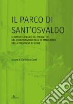 Il parco di Sant'Osvaldo. Elementi e figure del progetto nel comprensorio dell'ex manicomio della provincia di Udine libro