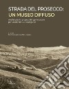 Strada del Prosecco: un museo diffuso. Analisi, piani e progetti di rigenerazione per un'architettura dialogante libro