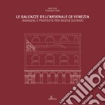 Le Galeazze dell'Arsenale di Venezia. Indagini e proposte per nuovi scenari. Catalogo della mostra degli studenti dell'Università Iuav di Venezia. Ediz. illustrata libro