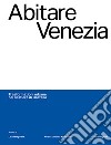 Abitare Venezia. Trasformazioni urbane nel sestiere di Castello libro