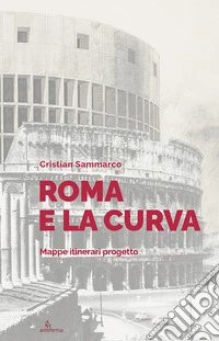 Roma e la curva. Mappe itinerari progetto libro
