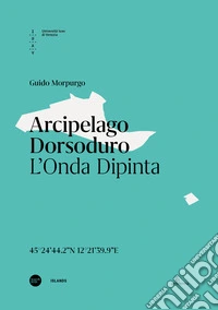 Arcipelago Dorsoduro. L'onda dipinta. Ediz. italiana e inglese libro