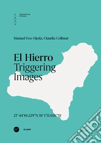 El Hierro. Triggering images. Ediz. italiana e inglese libro