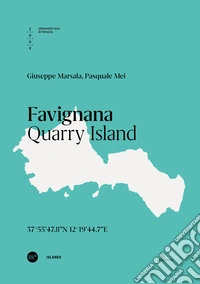 Favignana. Quarry island. Ediz. italiana e inglese libro
