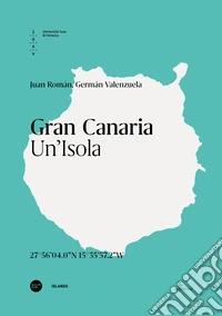 Gran Canaria. Un'isola. Ediz. italiana e inglese libro