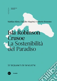 Isla Robinson Crusoe. La sostenibilità del paradiso. Ediz. italiana e inglese libro