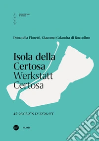 Isola della Certosa. Werkstatt Certosa. Ediz. italiana e inglese libro