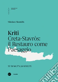Kriti. Creta-Stavròs: il restauro come paesaggio. Ediz. italiana e inglese libro