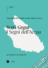 Sveti Grgur. I segni dell'acqua. Ediz. italiana e inglese libro