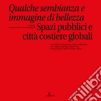 Qualche sembianza e immagine di bellezza. Spazi pubblici e città costiere globali libro