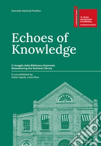 Echi di conoscenza. Il risveglio della Biblioteca Nazionale-Echoes of Knowledge. Reawakening the National Library. Ediz. multilingue libro