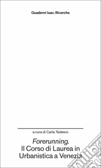 Forerunning. Il corso di laurea in Urbanistica a Venezia come innesco di sperimentazioni libro