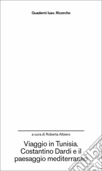 Viaggio in Tunisia. Costantino Dardi e il paesaggio mediterraneo libro