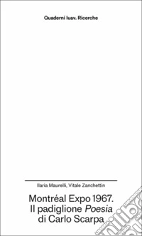 Montréal Expo 1967. Il padiglione Poesia di Carlo Scarpa libro