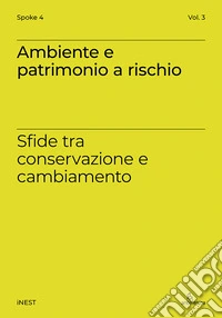 Ambiente e patrimonio a rischio. Sfide tra conservazione e cambiamento libro