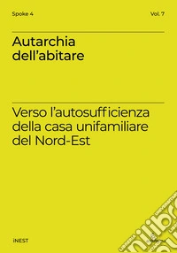 Autarchia dell'abitare. Verso l'autosufficienza della casa unifamiliare del Nord-Est