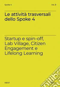 Le attività trasversali dello Spoke 4. Startup e spin-off, Lab Village, Citizen Engagement e Lifelong Learning libro
