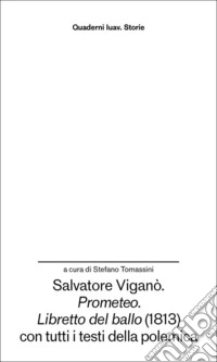 Salvatore Viganò. «Prometeo». «Libretto del ballo» (1813) con tutti i testi della polemica libro