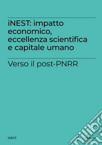 iNEST: impatto economico, eccellenza scientifica e capitale umano. Verso il post-PNRR libro
