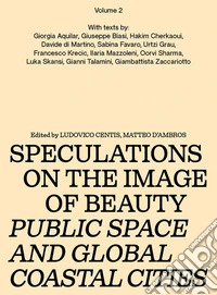 Speculations on the image of beauty. Public space and global coastal cities. Ediz. ampliata. Vol. 2 libro