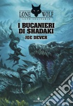 I bucanieri di Shadaki. Lupo Solitario. Serie Nuovo Ordine Kai. Vol. 22 libro