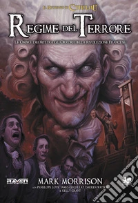 Il richiamo di Cthulhu. Regime del terrore. Le ombre dei miti tra gli orrori della Rivoluzione Francese! libro