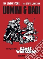 Uomini e dadi. Le origini della Games Workshop libro