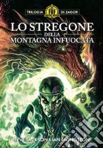 Lo stregone della montagna infuocata. Trilogia di Zagor. Vol. 1