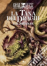 La tana dei draghi. Alla Corte di Re Artù. GrailQuest libro